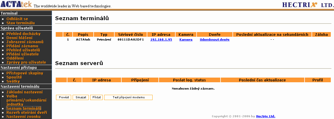 Pokud chcete nastavit terminál jako sekundární, vyberte volbu Sekundární jednotka a zadeje Primární IP IP adresu primárního terminálu. Klikněte na Nastav. 8.4.3.