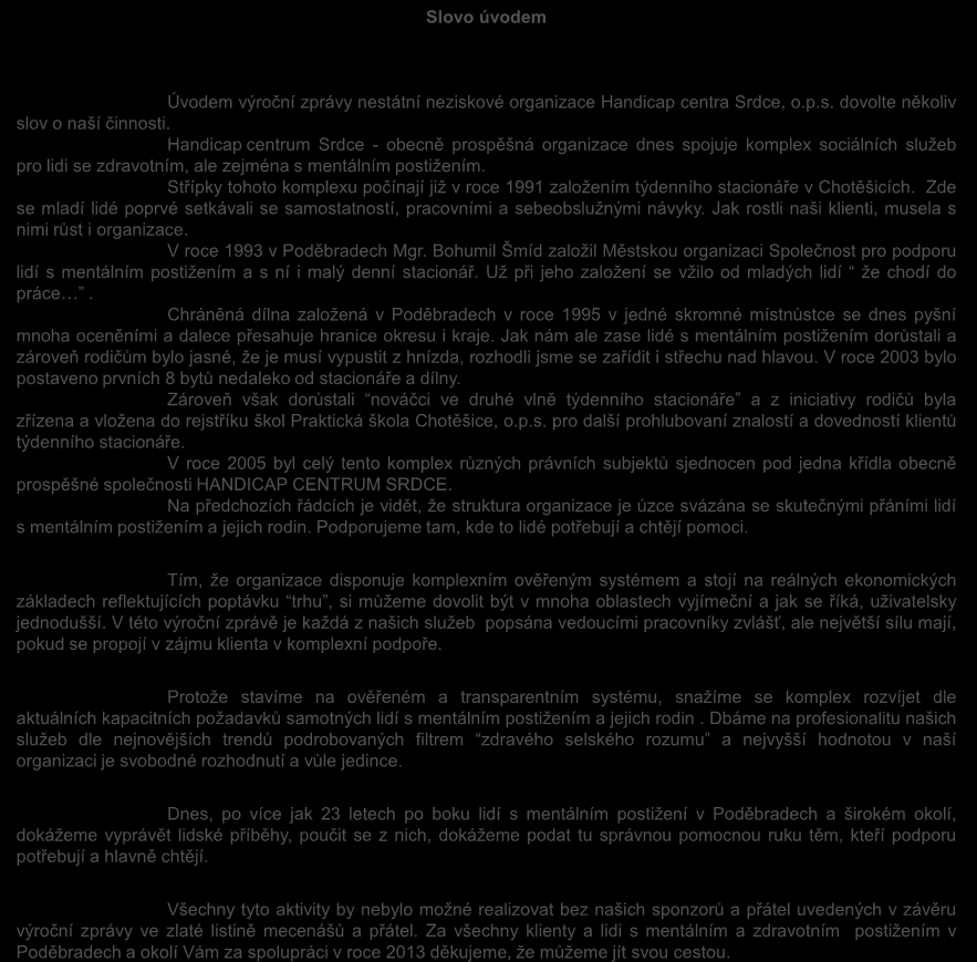 Naše střechy nad hlavou Slovo úvodem Týdenní stacionář Chotěšice 75, Chotěšice Sociálně terapeutická dílna a denní stacionář Ostende 88/II, Poděbrady Úvodem výroční zprávy nestátní neziskové