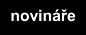 Vztah s novináři Prodloužíme-li svou ruku o pero, dosáhneme daleko a způsobíme mnoho dobrého a zlého.