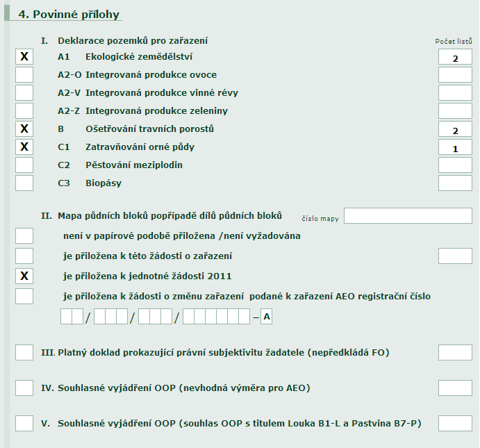 AEO ţádost o zařazení obsahuje. V pravém sloupci ţadatel zapíše počet listů kaţdé deklarované přílohy. I. Deklarace pozemků pro zařazení II. III. IV.