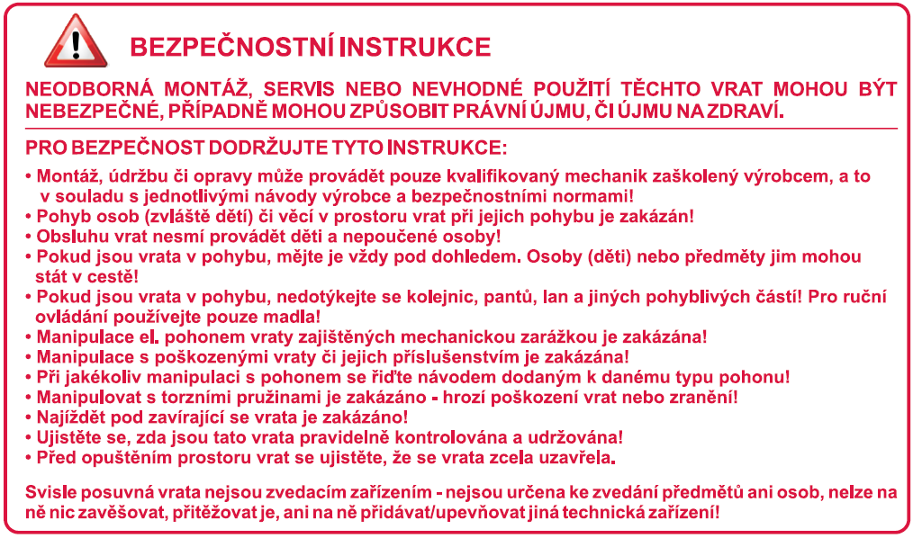 Údržba vrat dbejte na to, aby vratové panely nebyly znečištěny a neusazoval se na nich prach.