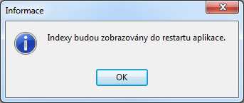 3.6 Zobrazovat indexy Po stisku tohoto tlačítka se objeví následující zpráva: Indexy budou zobrazovány do restartu aplikace.