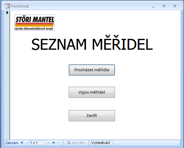 UTB ve Zlíně, Fakulta technologická 51 Úvodní formulář: Obsahuje tři tlačítka: Procházet měřidla, Výpis měřidel, Konec. První dvě tlačítka odkazují na dva vytvořené formuláře.
