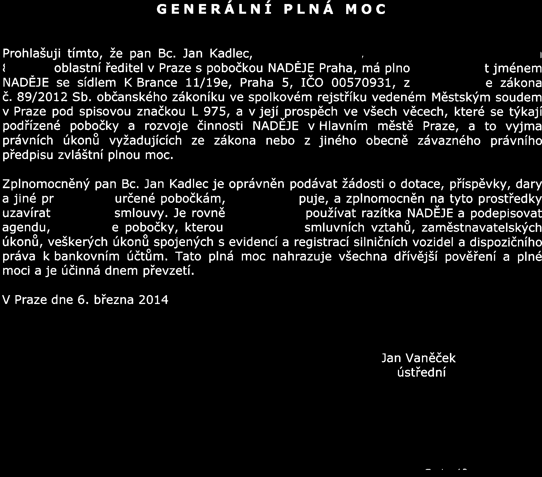 Příloha č.2 fstiedi K Brance 11/19e, 155 00 Praha 5 GENERALNI PLNA MOC ProhlaSuji timto, Ze pan Bc. Jan Kadlec,, oblastni ieditel v Praze s pobodkou NADEJE Praha, md NADEJE se sidlem K Brance tu!