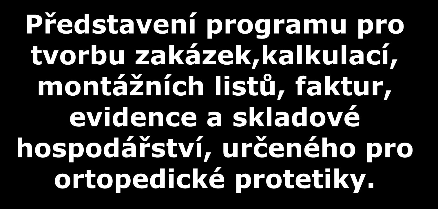 OrtoProtet program pro evidenci zakázek, fakturace, evidenci pacientů, evidenci pracovníků a dalších níže uvedených operací pro ortopedické