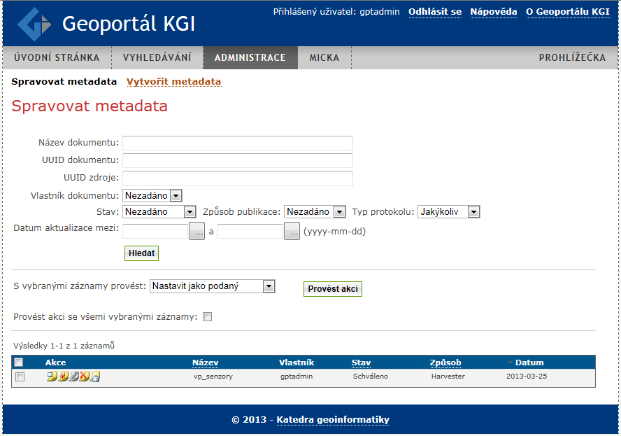 7 ADMINISTRACE GEOPORTÁLU Administrace a publikování zdrojů je přístupné jen registrovaným (přihlášeným) uživatelům, v tomto případě jednomu administrátorovi.