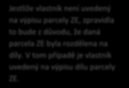 Pokud na výpisu parcely KN chybí údaje o vlastnictví, dohledejte parcelu(y) ZE, která se nachází v prostoru parcely KN (postupujte podle následujících obrázků).