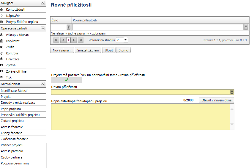 4.29 Rovné příležitosti Pokud má projekt prokazatelný pozitivní vliv na rovné příležitosti, jak je definuje EU, na záložce Projekt zaškrtněte checkbox Projekt má pozitivní vliv na horizontální