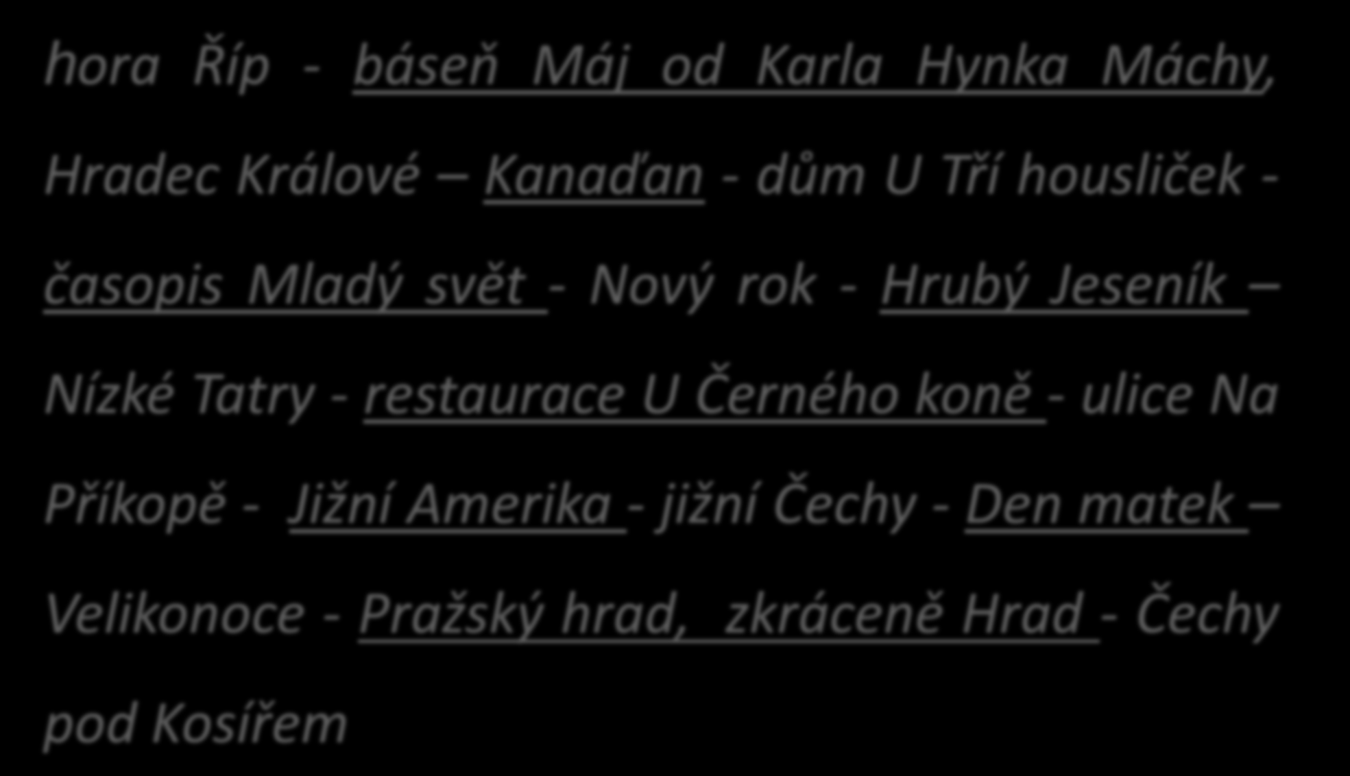 hora Říp - báseň Máj od Karla Hynka Máchy, Hradec Králové Kanaďan - dům U Tří housliček - časopis Mladý svět - Nový rok - Hrubý Jeseník Nízké Tatry