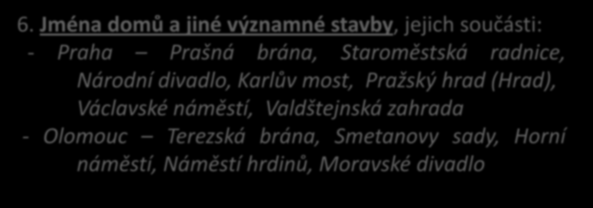 5. Názvy, které obsahují slovo náměstí, most, ulice, moře, záliv, ostrov, poloostrov píšeme s velkým písmenem jen rozlišující přívlastek k těmto slovům: - Suezský průplav, Mrtvé moře (i moře Mrtvé),