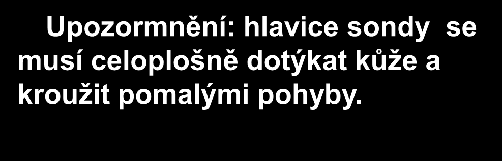 Nastavení úrovně energie Upozormnění: hlavice sondy se musí celoplošně