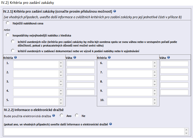 IV.2) Kritéria pro zadání zakázky IV.2.1) Kritéria pro zadání zakázky (označte prosím příslušnou možnost) Zadavatel povinně stanoví základní hodnotící kritérium pro zadání veřejné zakázky výběrem