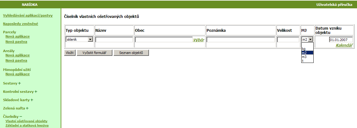 Obrázek 12 Číselník vlastních objektů- Nový objekt Vyplňovaná pole: Typ objektu - vyberte z hodnot Skleník, Sklad a Mořící stanice. Po vloţení objektu uţ nelze tuto hodnotu změnit.