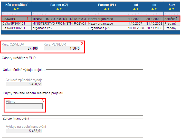 Prohlášení finanční část Tato část aplikace slouží pro zadávání příjmů. Nejprve je třeba zvolit správné prohlášení, které vyplňujeme (1). Pozor, příjmy se zadávají v EUR.