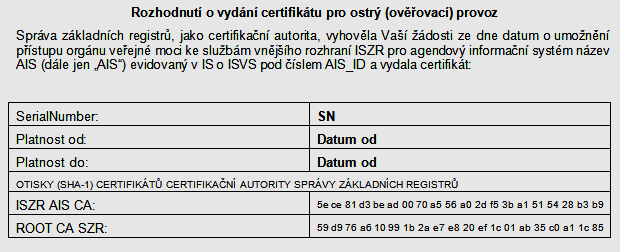 SZR vygeneruje certifikát, který zašle spolu s rozhodnutím a informacemi o vydaném certifikátu do datové schránky OVM (viz. obr. 13). SZR vydává certifikáty pro OVM bezplatně. Poznámka: Obr.