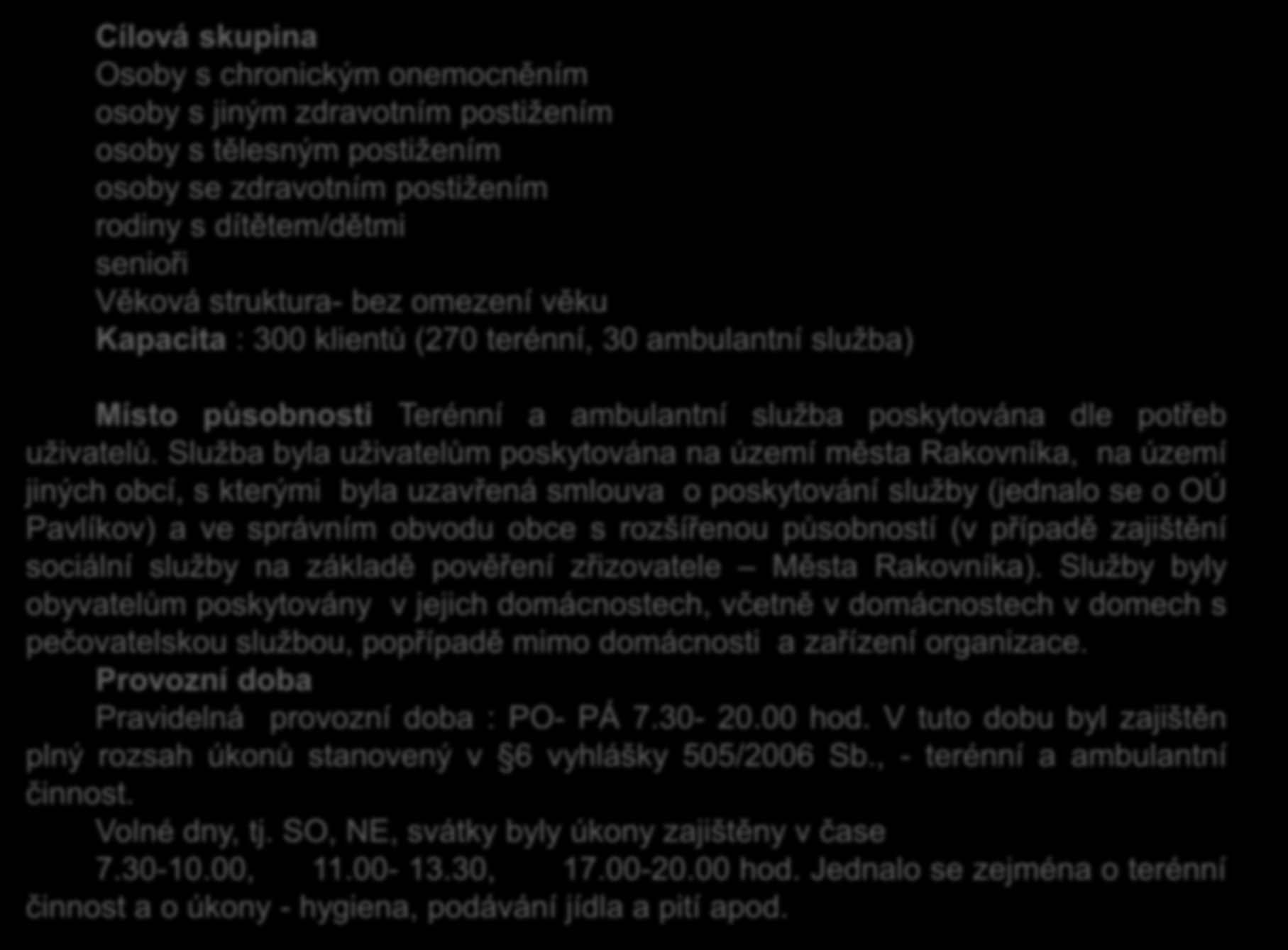 Cílová skupina Osoby s chronickým onemocněním osoby s jiným zdravotním postižením osoby s tělesným postižením osoby se zdravotním postižením rodiny s dítětem/dětmi senioři Věková struktura- bez