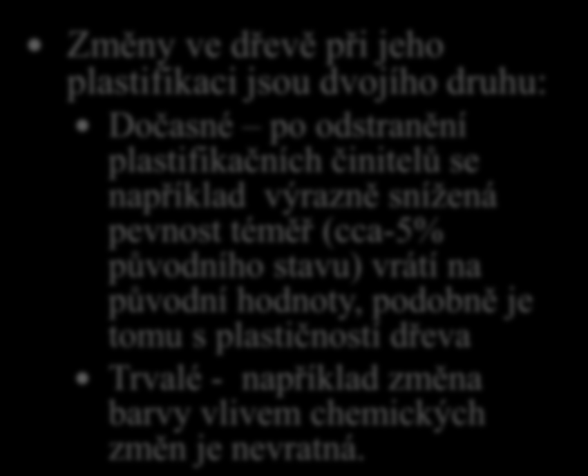 7. Víme, že plastifikaci dřeva provádíme za účelem změn v jeho fyzikálních a mechanických vlastnostech. Jsou tyto změny trvalé?