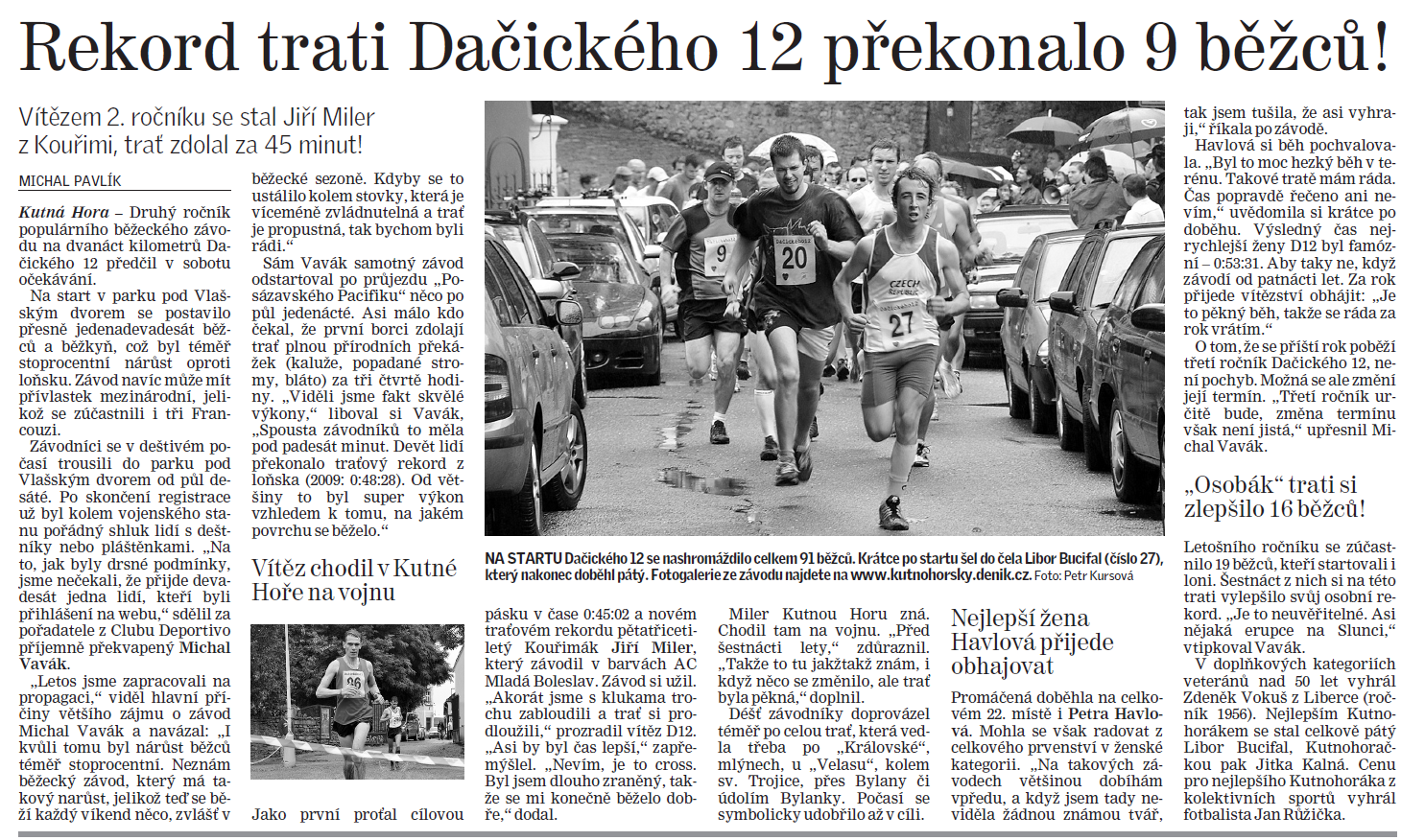 2. ročník Dačického 12 dne 14.8.2010 Na start 2.ročníku Dačického 12 se postavilo 91běžců, což představuje téměř 100%-ní nárůst ve srovnání s loňským prvním ročníkem, kdy se zúčastnilo 50 závodníků.