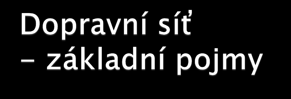 dopravní cesta (komunikace) pás terénu spojující dva koncové body, na němž se uskutečňuje doprava dopravní bod místa ležící na dopravních cestách, na nichž se uskutečňuje vykládka x nakládka x