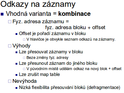 Uspořádání záznamů Odkazy na záznam Organizace záznamů v souboru: Halda záznam je uložen kdekoli na volné místo v souboru Sekvenční záznamy jsou v souboru uspořádány podle vyhledávacího atributu