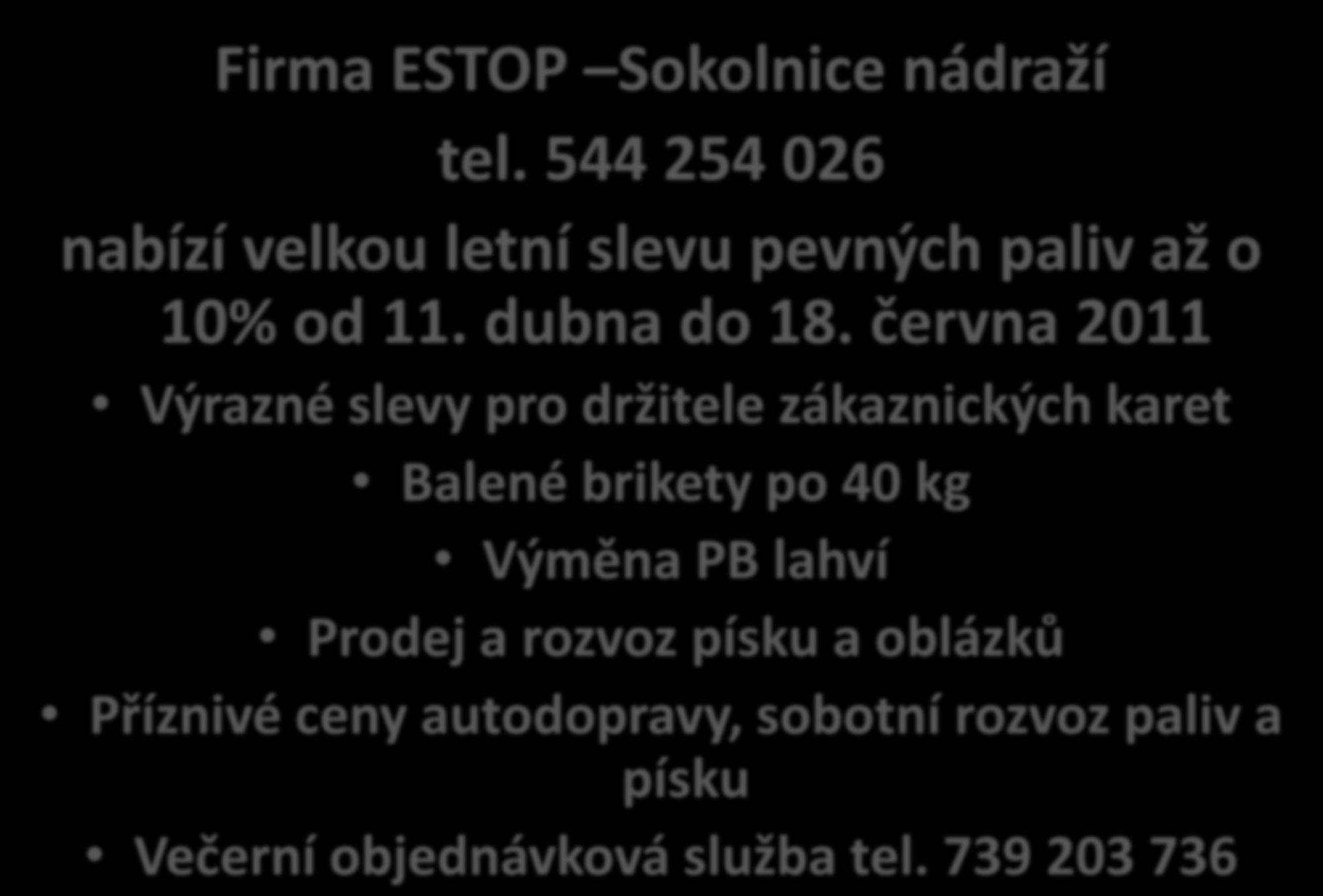 Firma ESTOP Sokolnice nádraží tel. 544 254 026 nabízí velkou letní slevu pevných paliv až o 10% od 11. dubna do 18.