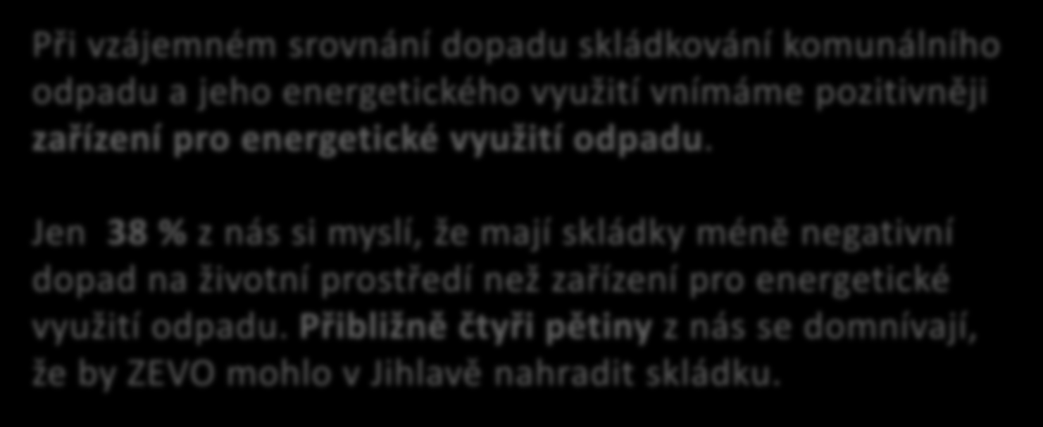 Při vzájemném srovnání dopadu skládkování komunálního odpadu a jeho energetického využití vnímáme pozitivněji zařízení pro energetické využití odpadu.