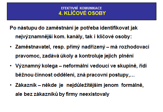 4. KLÍČOVÉ OSOBY JAK JE POZNAT Jak přesně a včas se plní požadavky vedoucího? Na koho se obracejí kolegové s žádostí o radu? Kdo na pracovišti řeší vnitřní konflikty?