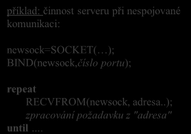 představa (aplikačního) spojení porty vs sockety adr port port server adr adr "na" stejný uzel a port (např na port 80 WWW serveru) může být vedeno více spojení přesto je lze rozlišit podle