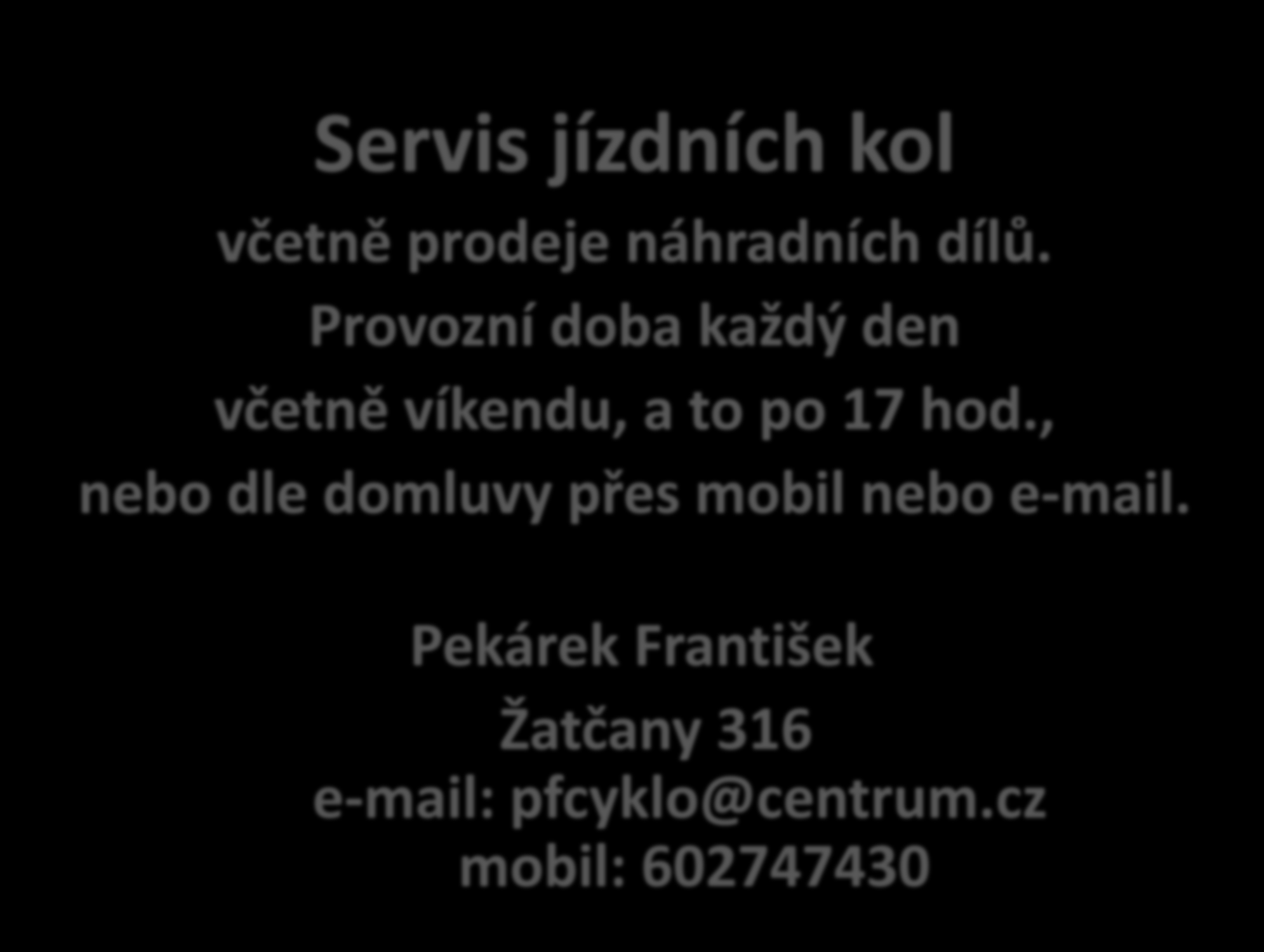 Servis jízdních kol včetně prodeje náhradních dílů. Provozní doba každý den včetně víkendu, a to po 17 hod.