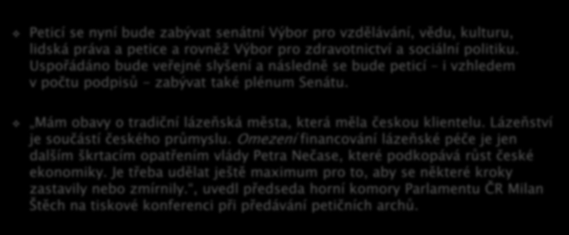 Peticí se nyní bude zabývat senátní Výbor pro vzdělávání, vědu, kulturu, lidská práva a petice a rovněž Výbor pro zdravotnictví a sociální politiku.