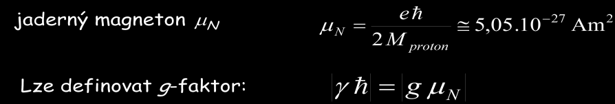 Gyromagnetická částice, jev magnetické rezonance Pojmy s kterýma se můžete setkat: u elektronů lze Bohrův magneton Zkoumat NMR lze jen ty jádra, které mají nenulový jaderný spin: Několik