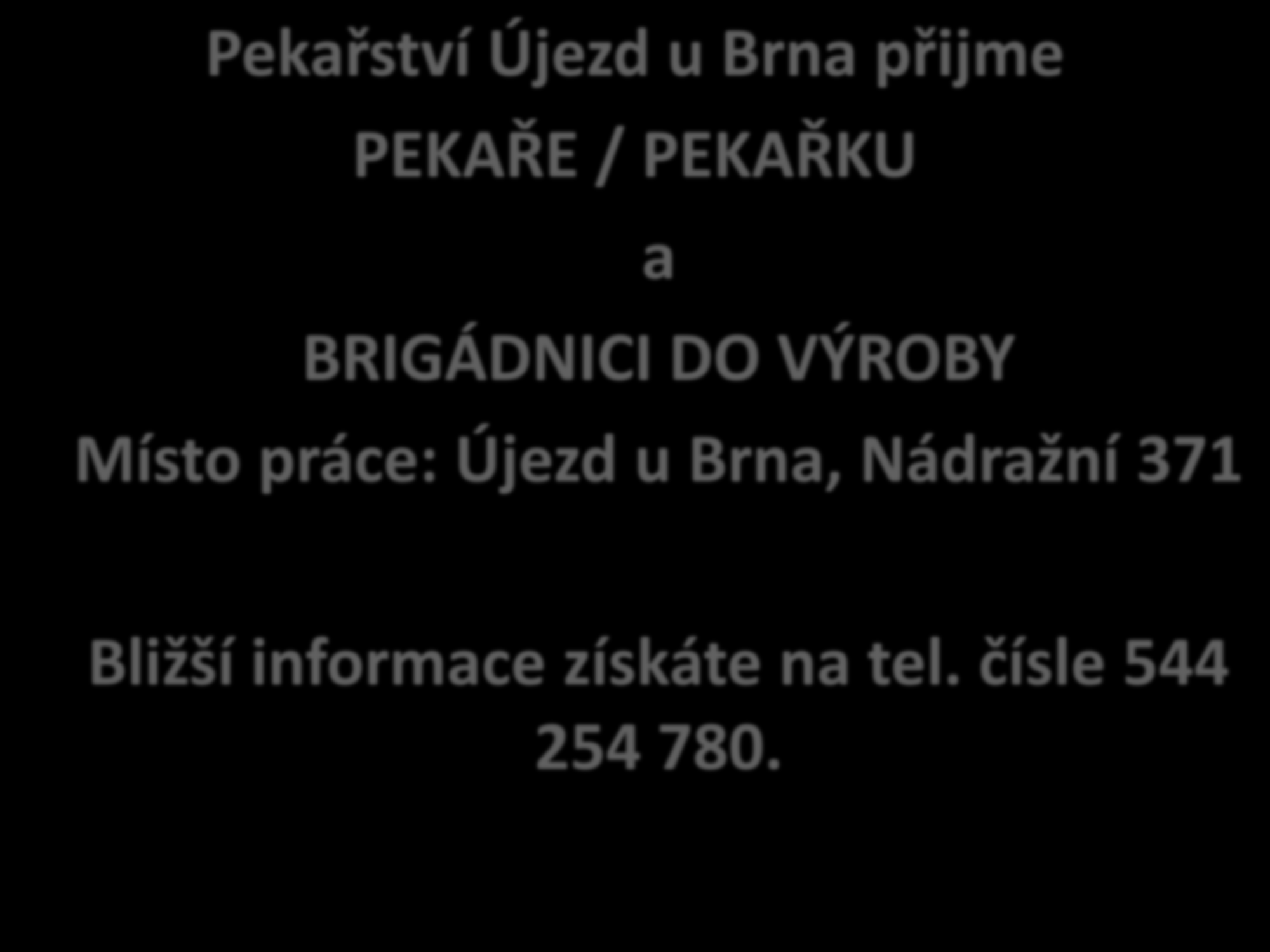 Pekařství Újezd u Brna přijme PEKAŘE / PEKAŘKU a BRIGÁDNICI DO VÝROBY Místo