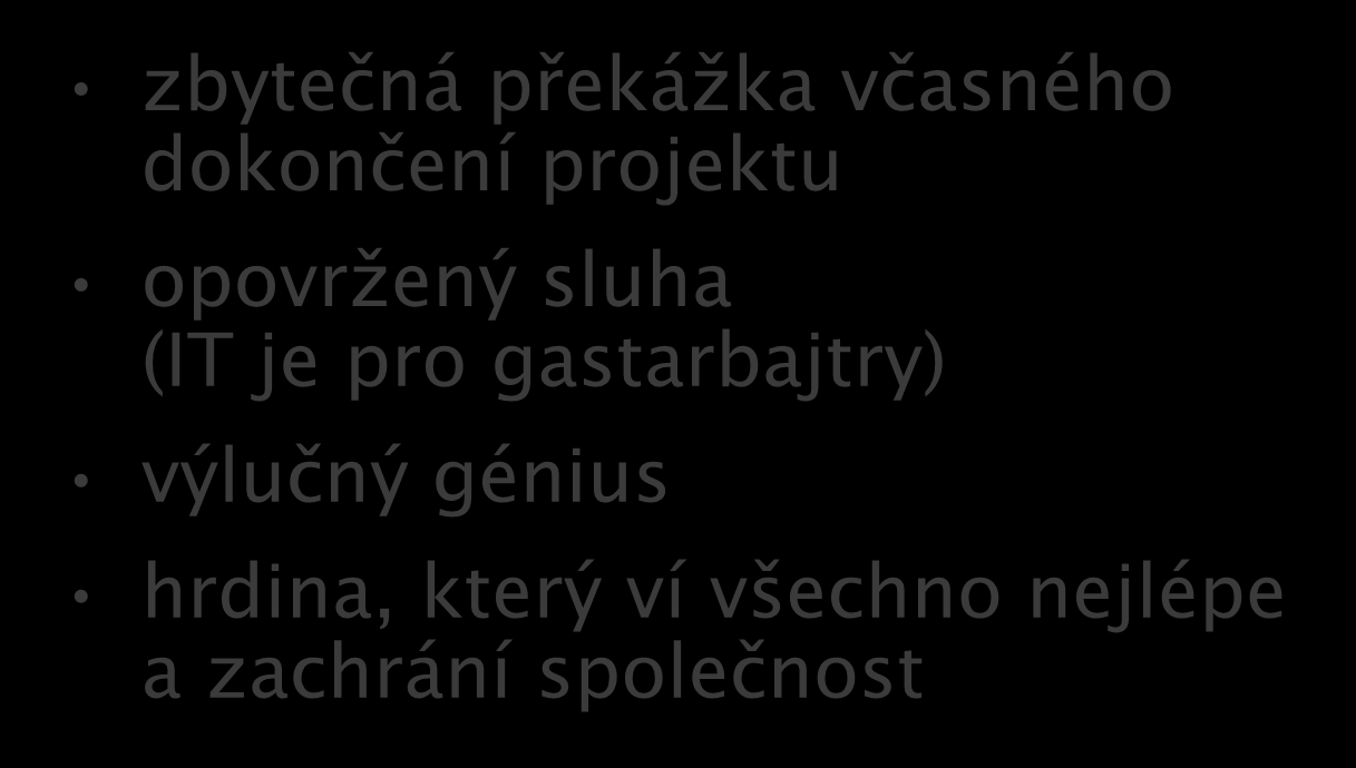 Návrhář a společnost zbytečná překážka včasného dokončení projektu opovržený sluha (IT je pro gastarbajtry) výlučný génius hrdina, který ví