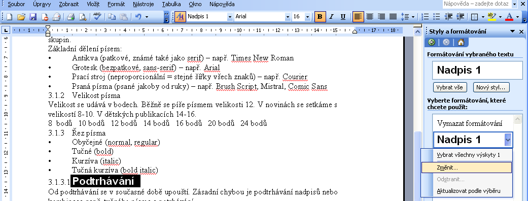 Podrobnější možnosti k ostylování textu získáte přes příkaz Formát -> Styly, který otevře dialogové okno s podrobnější nabídkou.