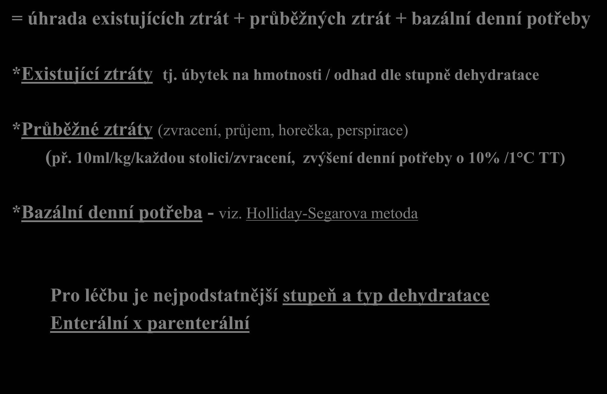 Terapie: rehydratace (doplnění vody a iontů) = úhrada existujících ztrát + průběžných ztrát + bazální denní potřeby *Existující ztráty tj.