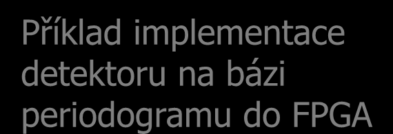 Výzkumná činnost Algoritmy pro detekci využití spektra na bázi cyklostacionarity, periodogramu, energie ve spektru a charakteristických vlastností signálů (cyklický prefix) Příklad