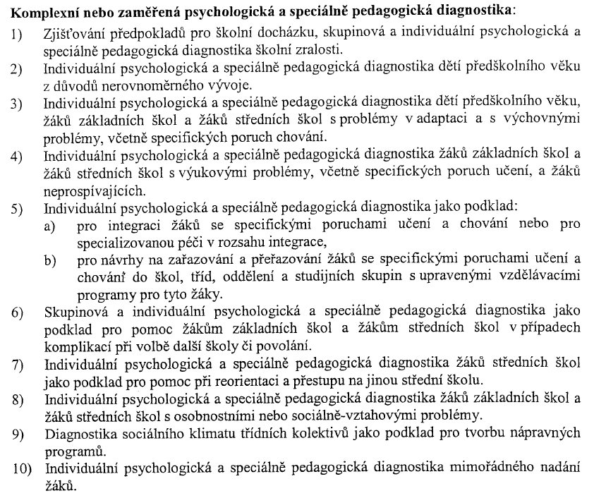 do škol; provádí psychologická a speciálně pedagogická vyšetření pro žáky se speciálními vzdělávacími potřebami, b) zjišťuje speciální vzdělávací potřeby žáků škol a na základě výsledků psychologické