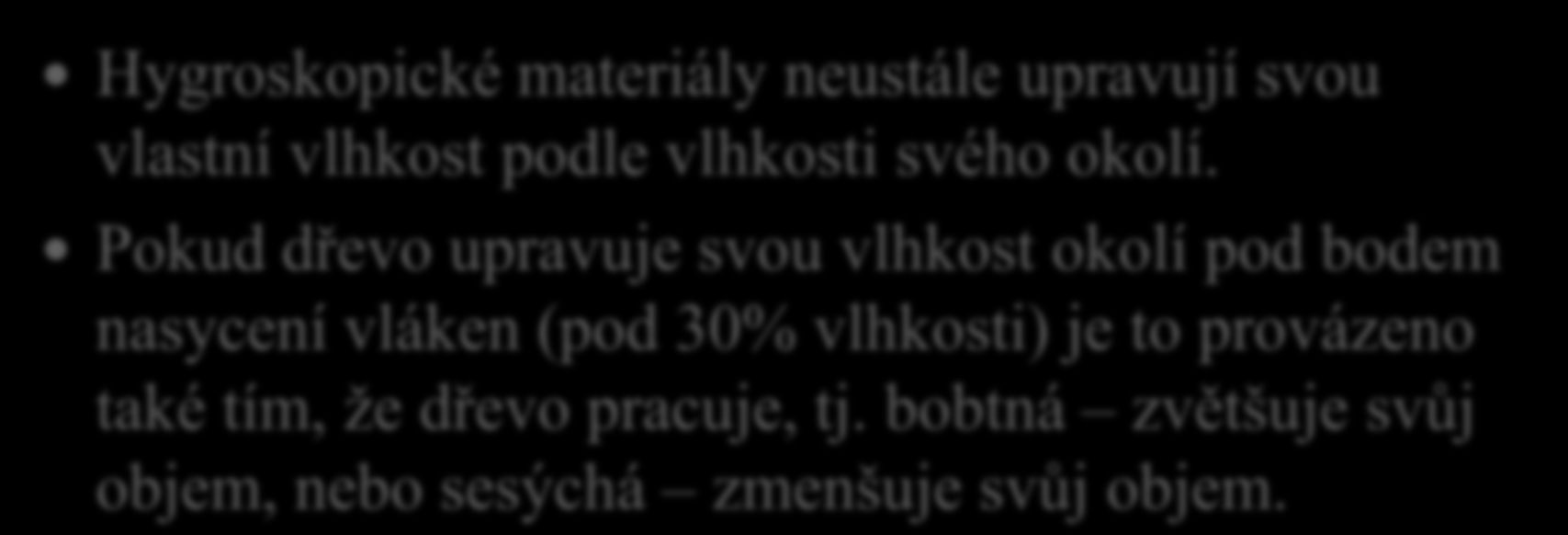 6. Dřevo je hygroskopický materiál vysvětli, co to znamená. Hygroskopické materiály neustále upravují svou vlastní vlhkost podle vlhkosti svého okolí.