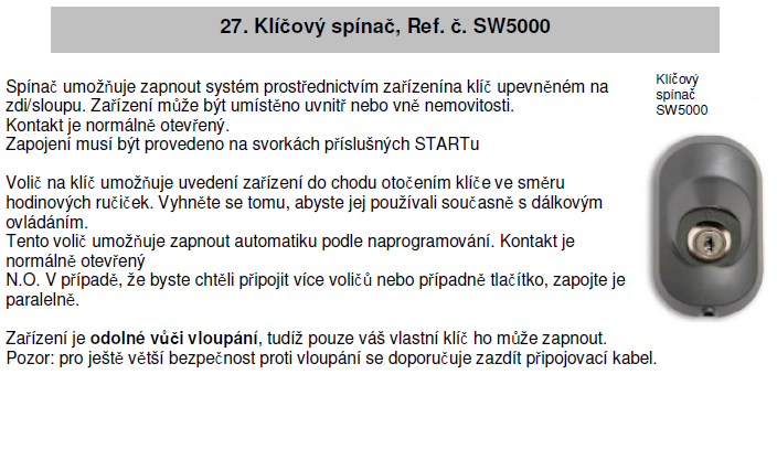 Provozní režim AUTOMATICKÝ / KROK ZA KROKEM ŘÍDÍCÍ JEDNOTKA JE DODÁVÁNA S NASTAVENÍM NA REŽIM STEP-TO-STEP (impuls na tlačítku T2 vysílače otvírá / impuls na tlačítku T2 vysílače zavírá.