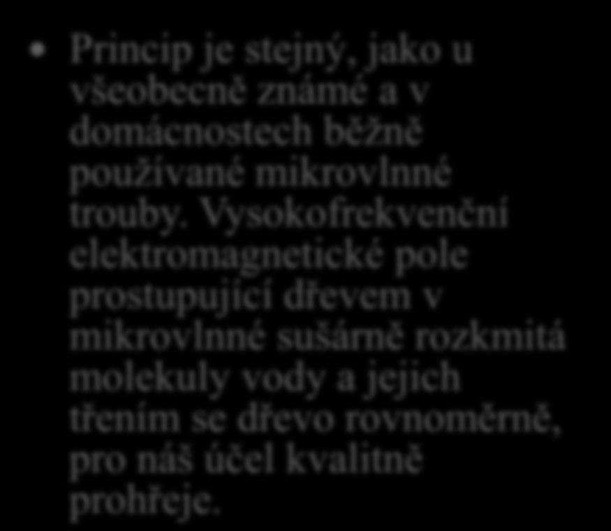 7. Vysvětli v čem spočívá princip moderních mikrovlnných sušáren. Princip je stejný, jako u všeobecně známé a v domácnostech běžně používané mikrovlnné trouby.