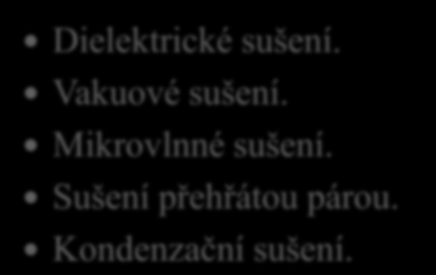 2. Řekni, jaké znáš další způsoby sušení dřeva. Dielektrické sušení.