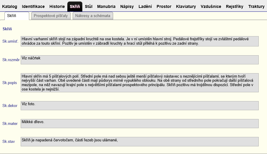 2.4.4.1 Skříň Záložka Skříň obsahuje textová pole, do kterých se ukládají informace o varhanové skříni. Obrázek 9 Záložka Skříň Skříň 2.4.4.2 Prospektové píšťaly Záložka Prospektové píšťaly slouží pro zaznamenávání údajů o prospektových píšťalách.