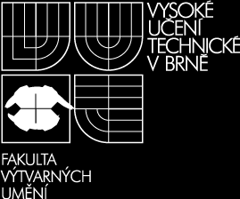 VYSOKÉ UČENÍ TECHNICKÉ V BRNĚ BRNO UNIVERSITY OF TECHNOLOGY FAKULTA VÝTVARNÝCH UMĚNÍ