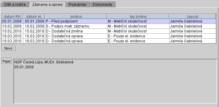 112 Vyplňte tyto údaje: Datum RK - datum zápisu v rukopisně vedené knize Datum EK - datum zápisu pomocí výpočetní techniky. Změna je v tomto případě M-Matriční skutečnost.