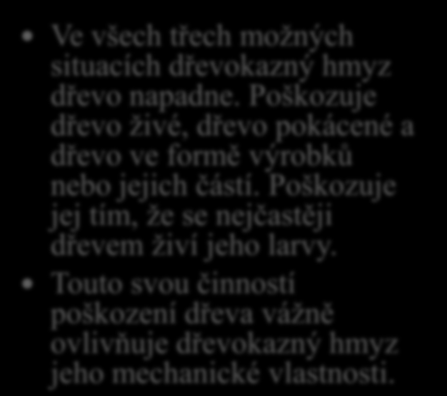 10. V jaké fázi životního cyklu dřeva jako materiálu jej napadá dřevokazný hmyz? Ve všech třech možných situacích dřevokazný hmyz dřevo napadne.