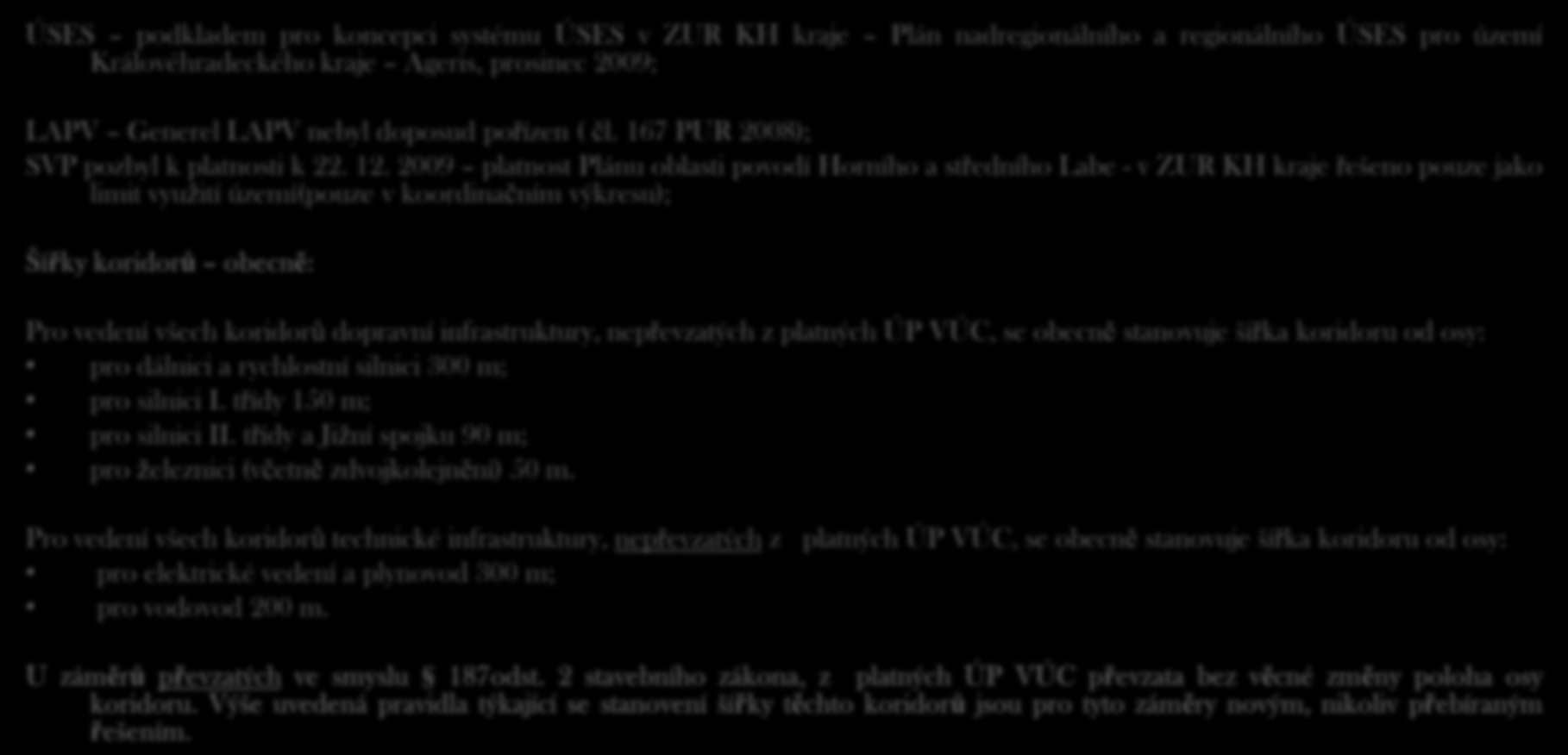 různé ÚSES podkladem pro koncepci systému ÚSES v ZUR KH kraje Plán nadregionálního a regionálního ÚSES pro území Královéhradeckého kraje Ageris, prosinec 2009; LAPV Generel LAPV nebyl doposud pořízen