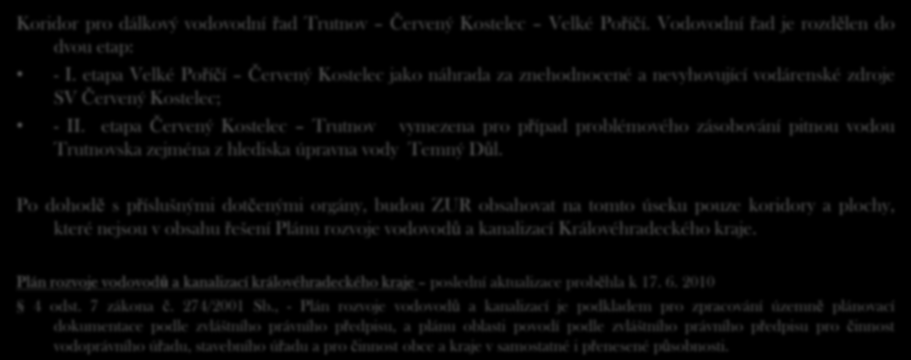 - vodovod, kanalizace Koridor pro dálkový vodovodní řad Trutnov Červený Kostelec Velké Poříčí. Vodovodní řad je rozdělen do dvou etap: - I.