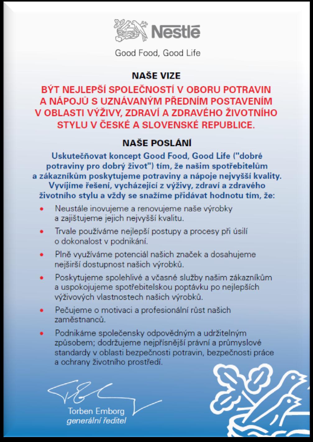 ČR/SR: Součást firemní vize a poslání soulad a aplikace mezinárodních programů Nestlé v tuzemských podmínkách integrováno do firemních procesů dle divizí (kvalita, vývoj, výroba, obaly, marketing,