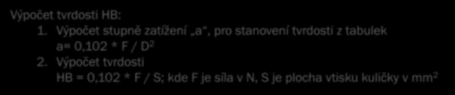 Zkoušky tvrdosti Zkouška tvrdosti zkoumá odpor materiálu, který kladou proti vnikání jiného tvrdšího tělesa. Známe zkoušky: 1.