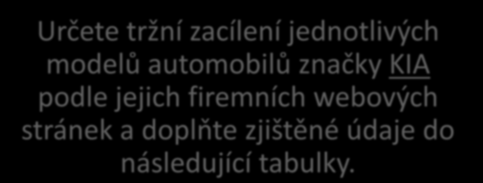 Úkol Určete tržní zacílení jednotlivých modelů automobilů značky KIA podle